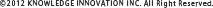 ©2012 KNOWLEDGE INNOVATION INC. All Right Reserved.